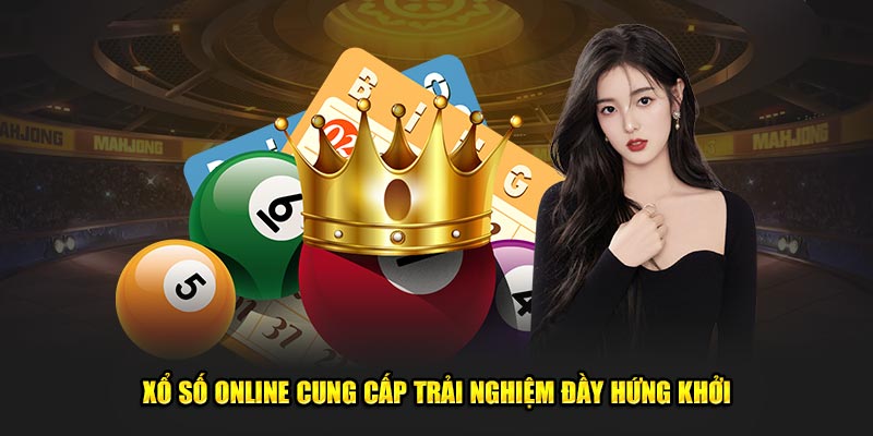 Xổ số online cung cấp trải nghiệm đầy hứng khởi