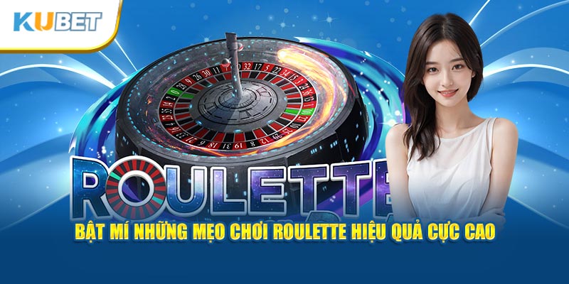 Bật mí những mẹo chơi Roulette hiệu quả cực cao