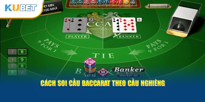 Cách soi cầu Baccarat nghiêng một cửa