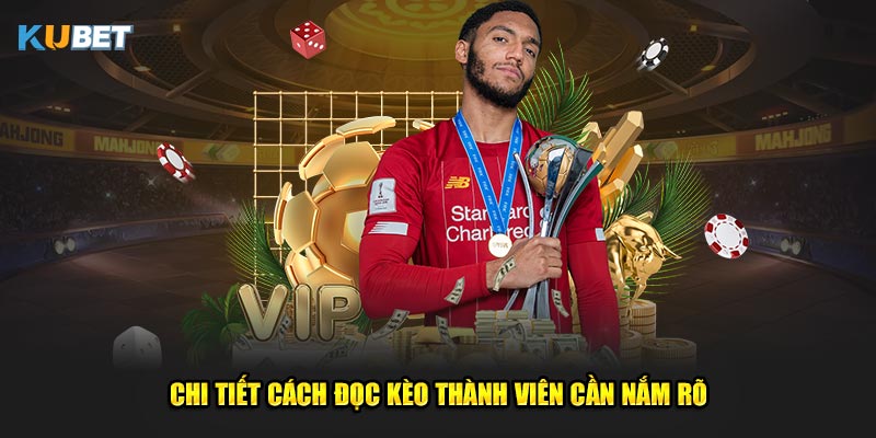 Chi tiết cách đọc kèo thành viên cần nắm rõ