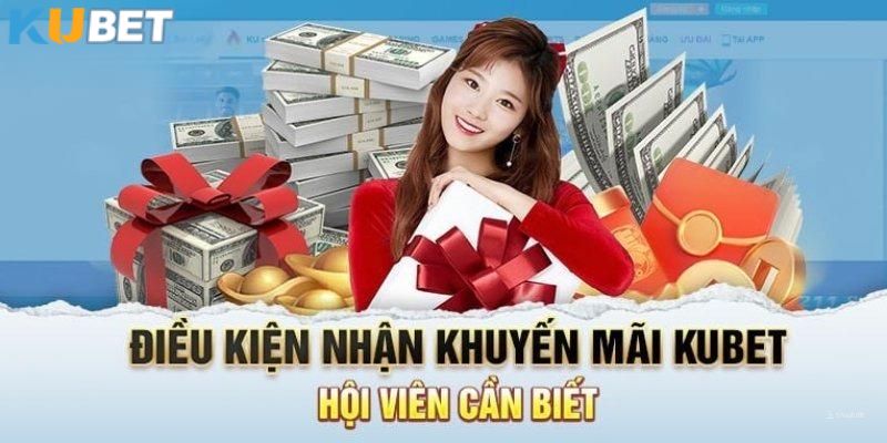 Điều kiện cần quan tâm khi nhận ưu đãi tại KUBET