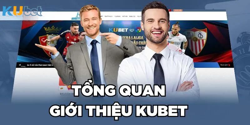 Giới thiệu tổng quan về thương hiệu cá cược Kubet