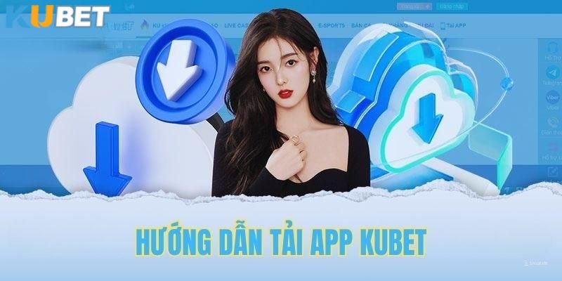 Hướng dẫn cách download app KUBET cho hệ điều hành Android