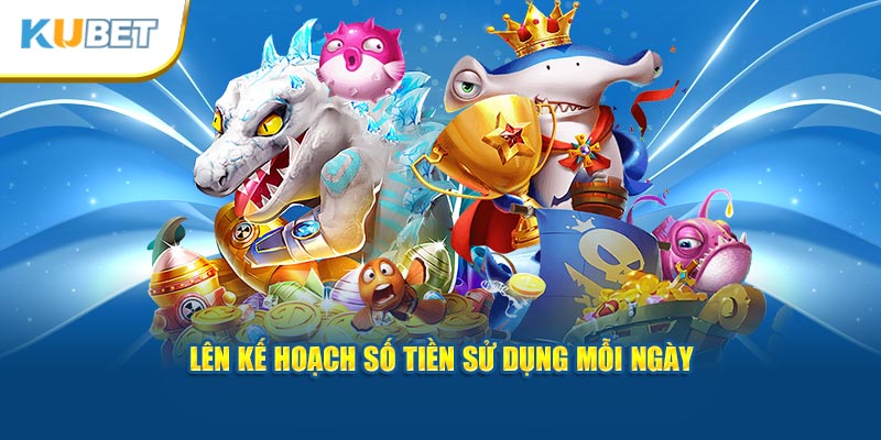   Lên kế hoạch số tiền sử dụng mỗi ngày.  