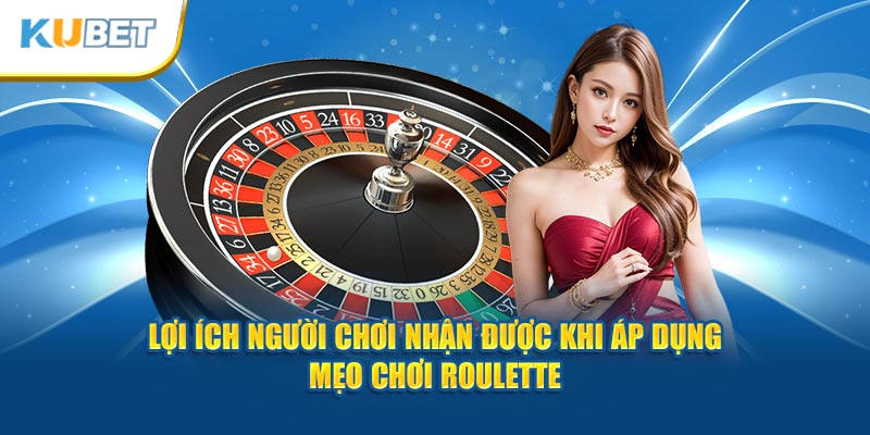 Lợi ích người chơi nhận được khi áp dụng mẹo chơi Roulette