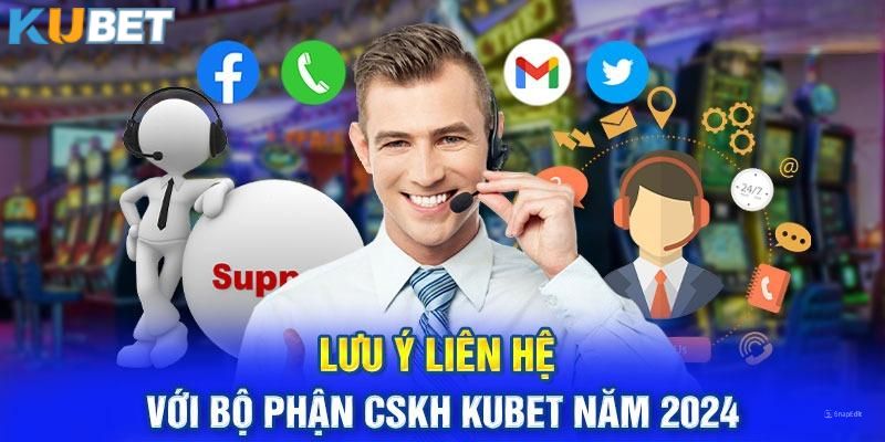 Những điều cần quan tâm khi thực hiện liên lạc với cổng CSKH KUBET