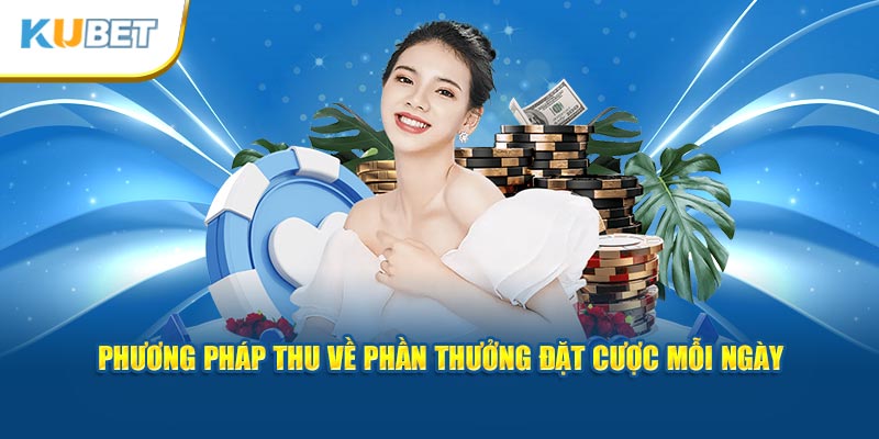 Phương pháp thu về phần thưởng đặt cược mỗi ngày