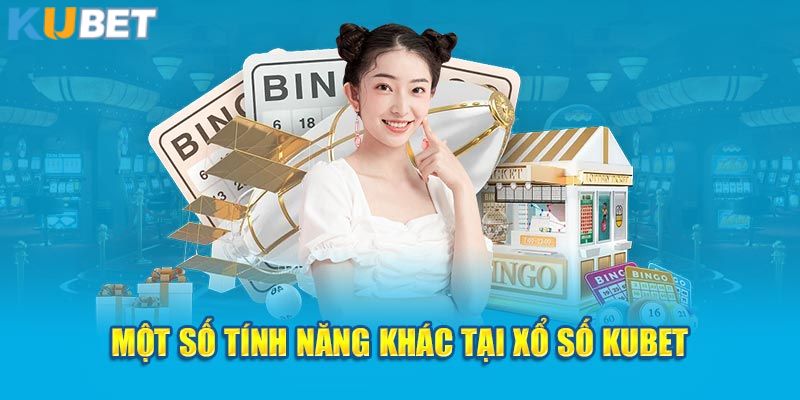 Tính năng nổi bật tại sảnh xổ số KUBET