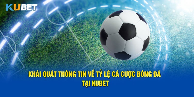 Định nghĩa về tỷ lệ cá cược bóng đá tại trang Kubet