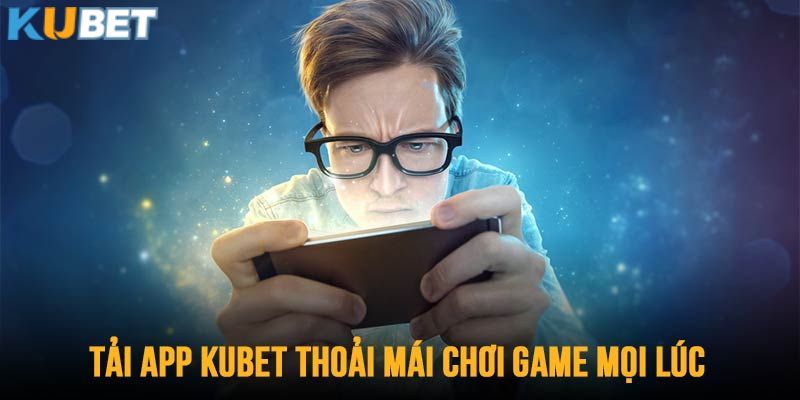 Ưu điểm khi cài đặt và sử dụng tính năng của app mobile KUBET