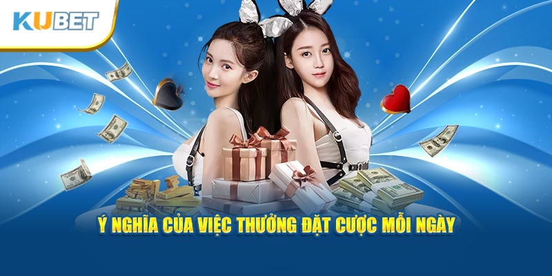 Ý nghĩa của việc thưởng đặt cược mỗi ngày